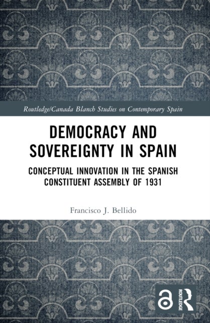 Democracy and Sovereignty in Spain - Conceptual Innovation in the Spanish Constituent Assembly of 1931