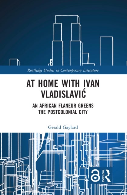 At Home with Ivan Vladislavic - An African Flaneur Greens the Postcolonial City