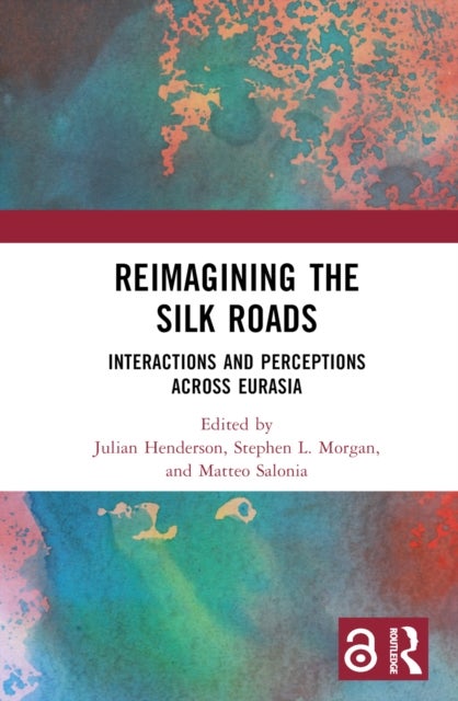 Reimagining the Silk Roads - Interactions and Perceptions Across Eurasia