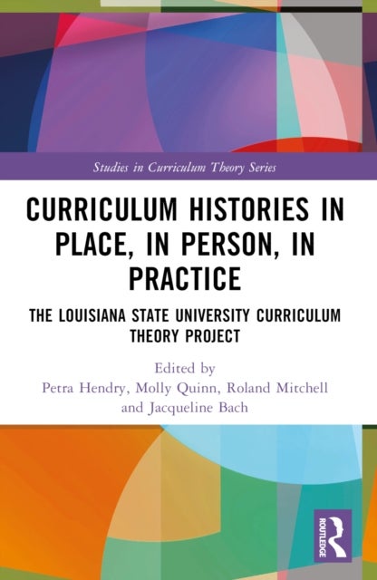 Curriculum Histories in Place, in Person, in Practice - The Louisiana State University Curriculum Theory Project
