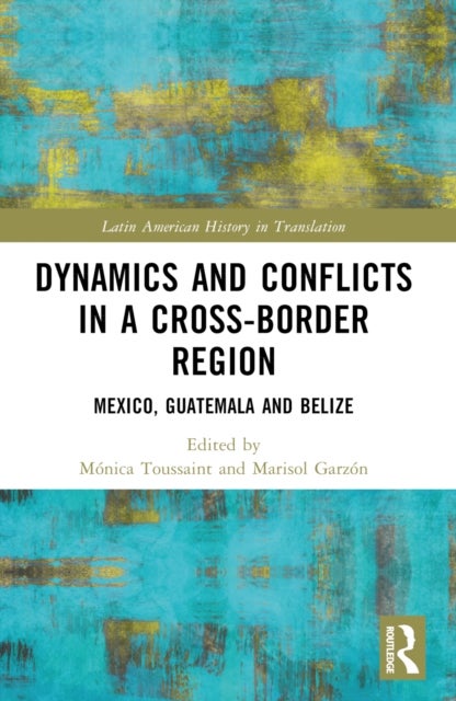 Dynamics and Conflicts in a Cross-Border Region - Mexico, Guatemala and Belize