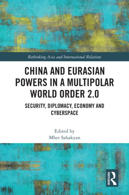China and Eurasian Powers in a Multipolar World Order 2.0 - Security, Diplomacy, Economy and Cyberspace