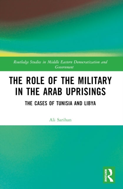 The Role of the Military in the Arab Uprisings - The Cases of Tunisia and Libya