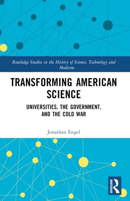 Transforming American Science - Universities, the Government, and the Cold War