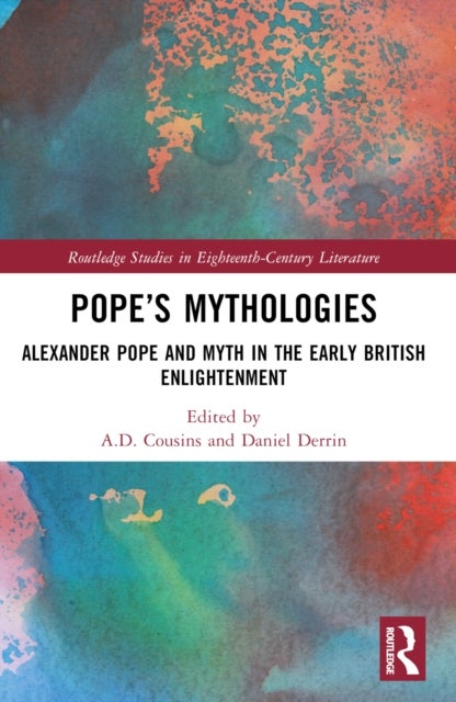Pope's Mythologies - Alexander Pope and Myth in the Early British Enlightenment