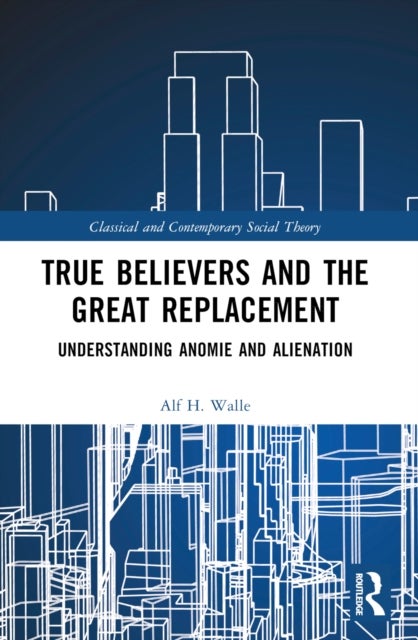True Believers and the Great Replacement - Understanding Anomie and Alienation