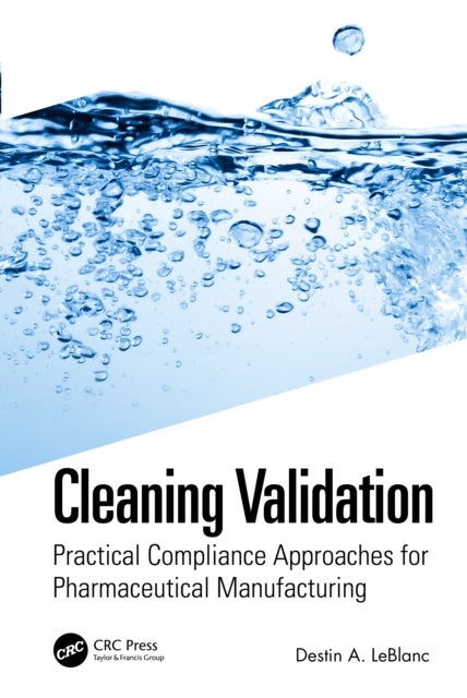 Cleaning Validation - Practical Compliance Approaches for Pharmaceutical Manufacturing
