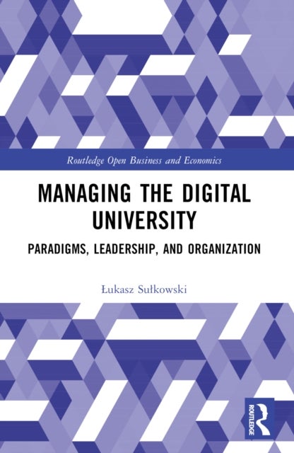 Managing the Digital University - Paradigms, Leadership, and Organization