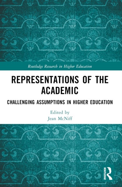 Representations of the Academic - Challenging Assumptions in Higher Education