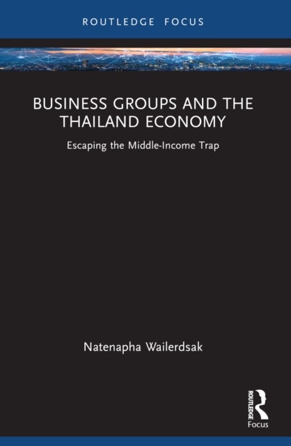Business Groups and the Thailand Economy - Escaping the Middle-Income Trap