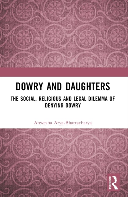 Dowry and Daughters - The Social, Religious and Legal Dilemma of Denying Dowry