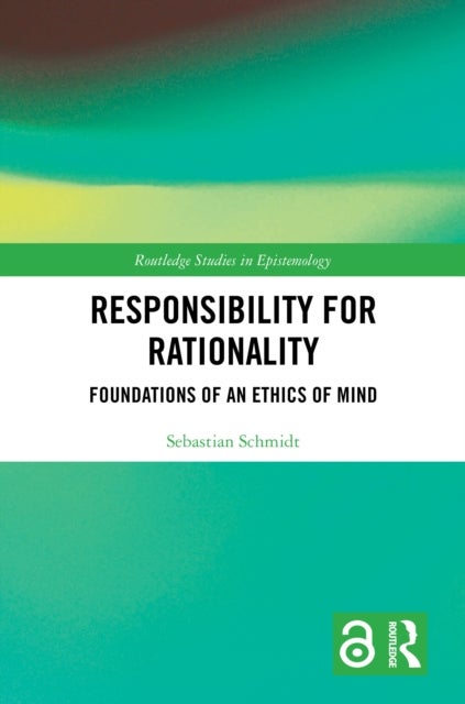 Responsibility for Rationality - Foundations of an Ethics of Mind