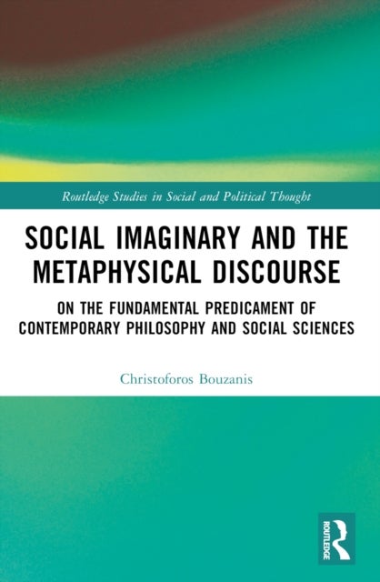 Social Imaginary and the Metaphysical Discourse - On the Fundamental Predicament of Contemporary Philosophy and Social Sciences
