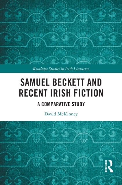 Samuel Beckett and Recent Irish Fiction - A Comparative Study