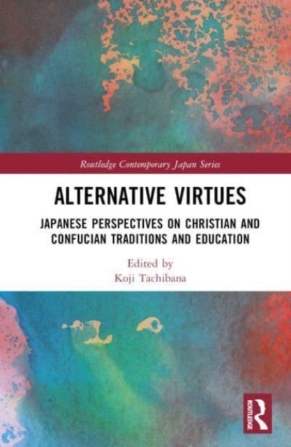 Alternative Virtues - Japanese Perspectives on Christian and Confucian Traditions