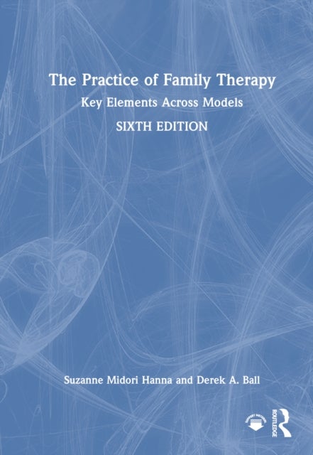 The Practice of Family Therapy - Key Elements Across Models