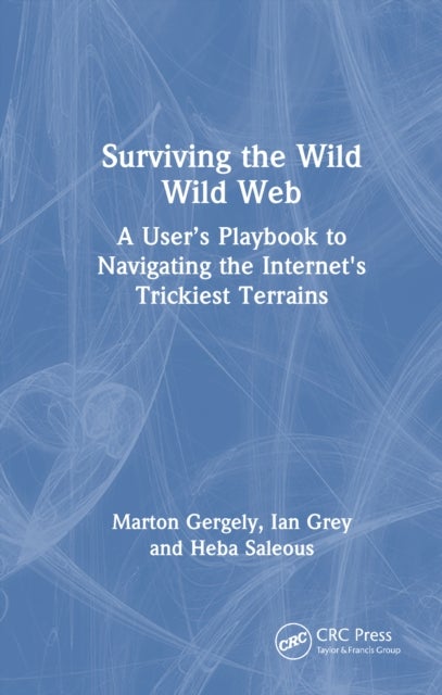 Surviving the Wild Wild Web - A User’s Playbook to Navigating the Internet's Trickiest Terrains