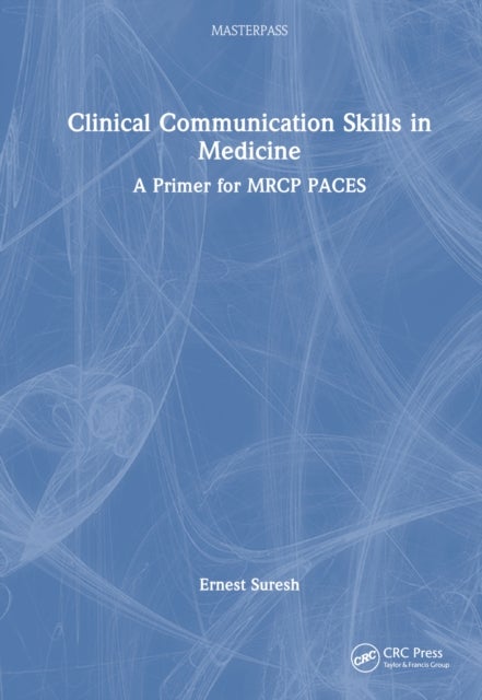 Clinical Communication Skills in Medicine - A Primer for MRCP PACES