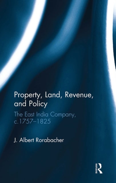 Property, Land, Revenue, and Policy - The East India Company, c.1757–1825