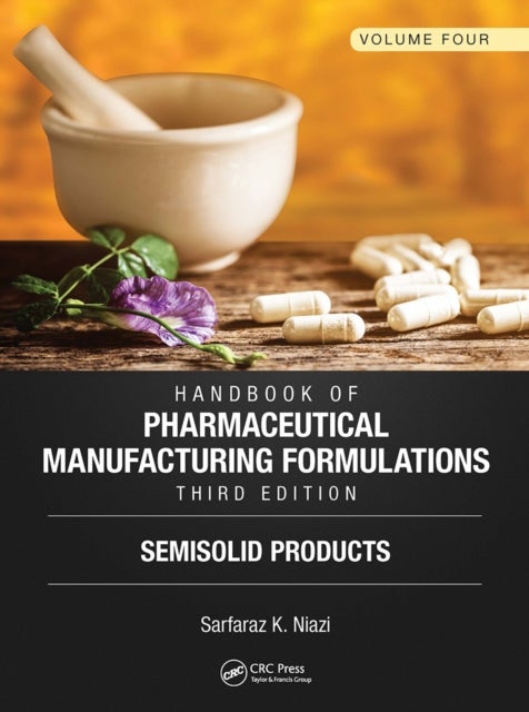 Handbook of Pharmaceutical Manufacturing Formulations, Third Edition - Volume Four, Semisolid Products
