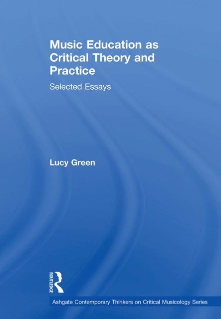 Music Education As Critical Theory and Practice
