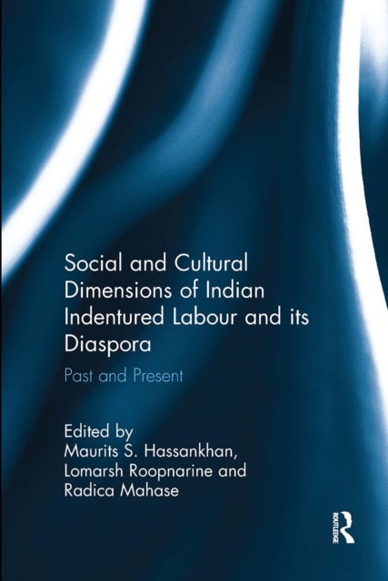 Social and Cultural Dimensions of Indian Indentured Labour and Its Diaspora - Past and Present