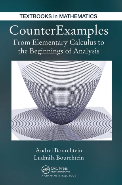 Counterexamples - From Elementary Calculus to the Beginnings of Analysis
