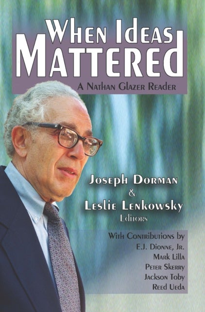 When Ideas Mattered - A Nathan Glazer Reader