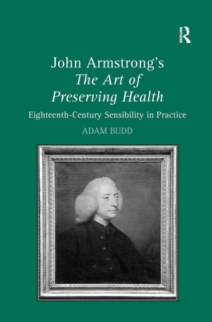 John Armstrong''s The Art of Preserving Health - Eighteenth-Century Sensibility in Practice