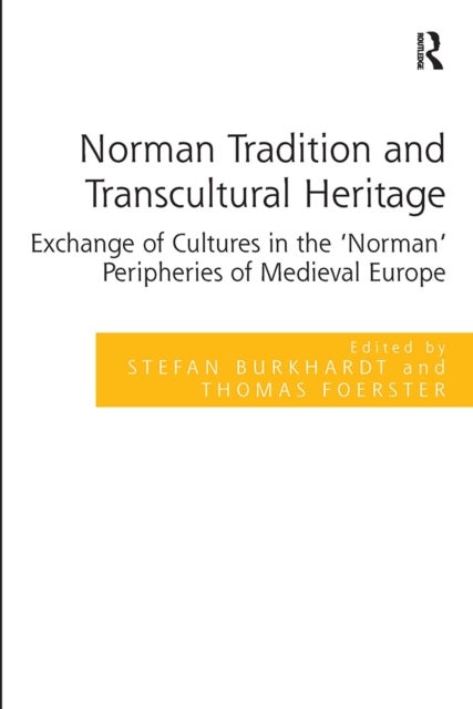 Norman Tradition and Transcultural Heritage - Exchange of Cultures in the 'Norman' Peripheries of Medieval Europe