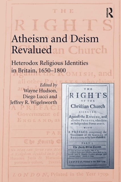 Atheism and Deism Revalued - Heterodox Religious Identities in Britain, 1650-1800