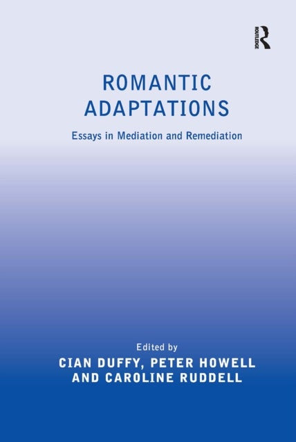 Romantic Adaptations - Essays in Mediation and Remediation