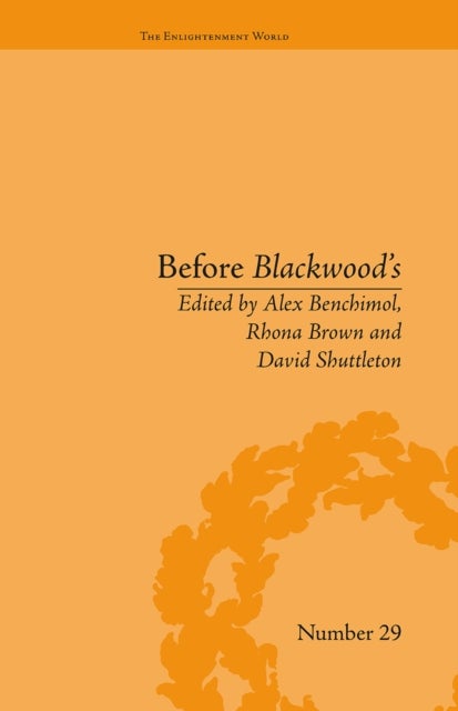 Before Blackwood''s - Scottish Journalism in the Age of Enlightenment