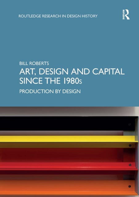 Art, Design and Capital Since the 1980s - Production by Design