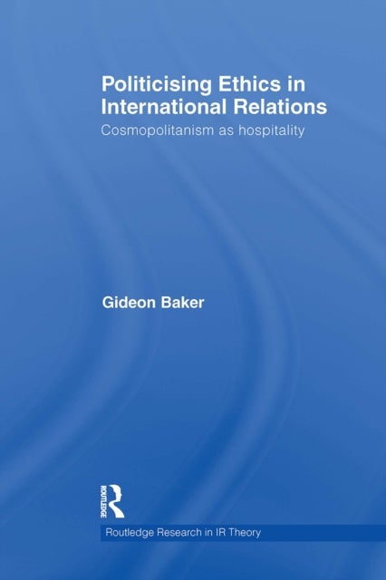 Politicising Ethics in International Relations - Cosmopolitanism as Hospitality
