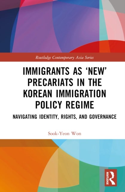 Immigrants as ''New'' Precariats in the Korean Immigration Policy Regime - Navigating Identity, Rights, and Governance