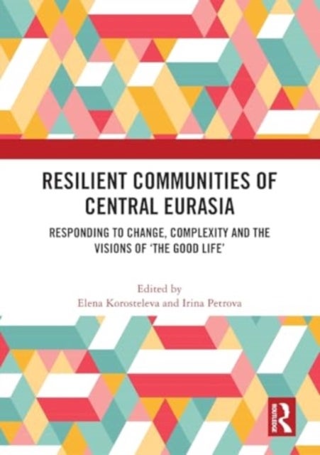 Resilient Communities of Central Eurasia - Responding to Change, Complexity and the Visions of ‘The Good Life’