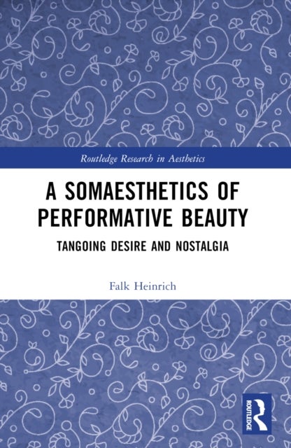 A Somaesthetics of Performative Beauty - Tangoing Desire and Nostalgia