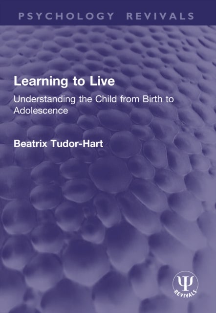 Learning to Live - Understanding the Child from Birth to Adolescence