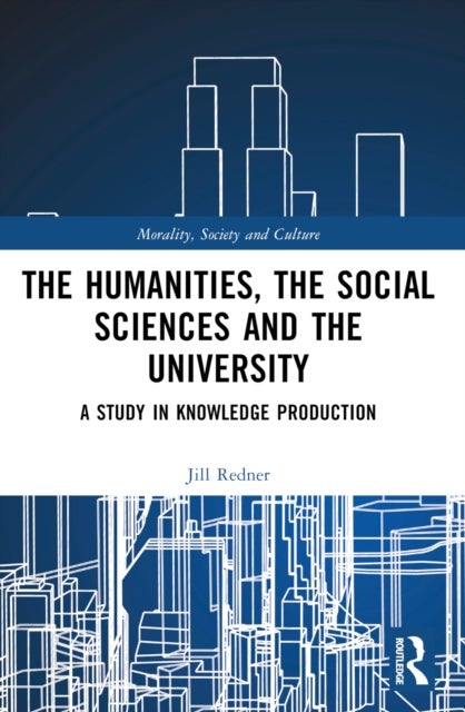The Humanities, the Social Sciences and the University - A Study in Knowledge Production