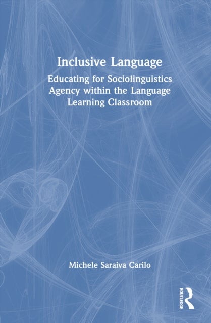 Inclusive Language - Educating for Sociolinguistics Agency within the Language Learning Classroom