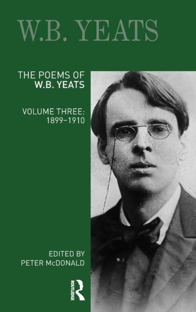 The Poems of W.B. Yeats - Volume Three: 1899-1910