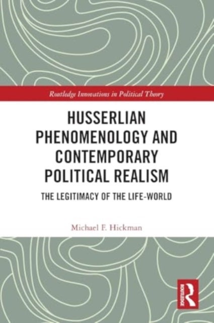 Husserlian Phenomenology and Contemporary Political Realism - The Legitimacy of the Life-World
