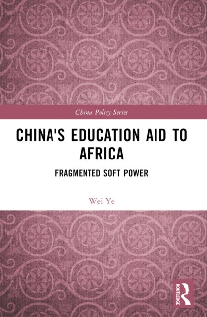 China''s Education Aid to Africa - Fragmented Soft Power