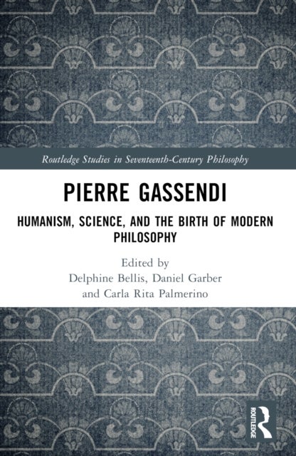 Pierre Gassendi - Humanism, Science, and the Birth of Modern Philosophy