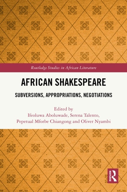 African Shakespeare - Subversions, Appropriations, Negotiations