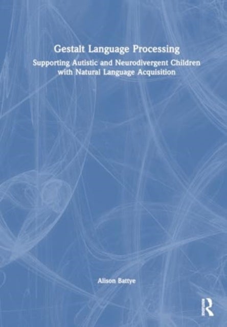 Gestalt Language Processing - Supporting Autistic and Neurodivergent Children with Natural Language Acquisition