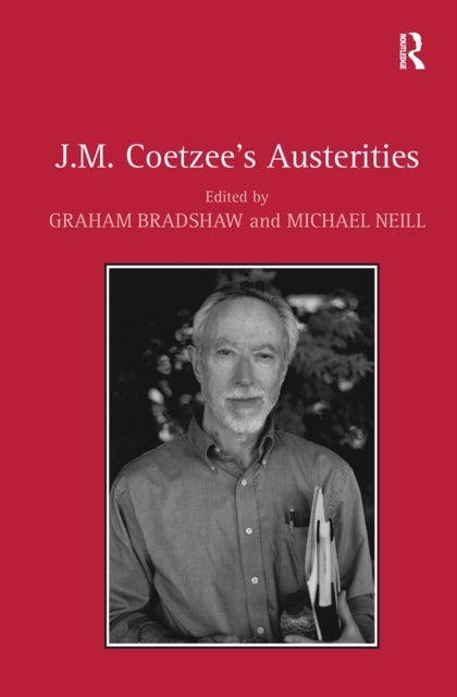 J.M. Coetzee''s Austerities