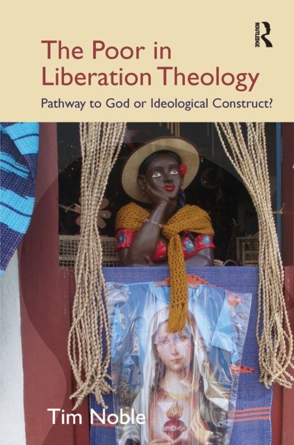 The Poor in Liberation Theology - Pathway to God or Ideological Construct?
