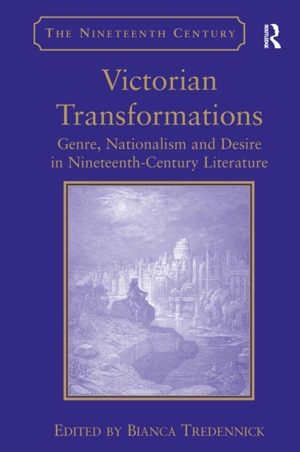 Victorian Transformations - Genre, Nationalism and Desire in Nineteenth-Century Literature